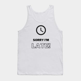 Sorry I’m late! Tank Top